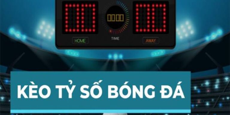 Kèo tỷ số đòi hỏi tính chính xác cao có tỷ lệ trả thưởng hời